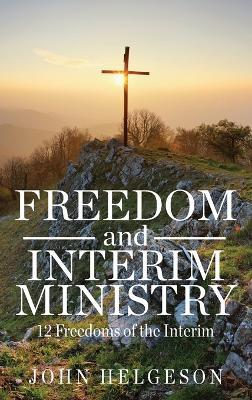 Freedom and Interim Ministry: 12 Freedoms of the Interim - John Helgeson - cover