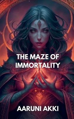 The Maze of Immortality - Aaruni Akki - cover