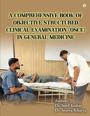 A Comprehensive Book of Objective Structured Clinical Examination (OSCE) in General Medicine - Sunil Kumar,Sourya Acharya - cover