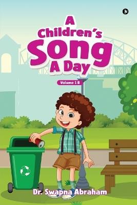 A Children's Song A Day: Volume 1 B - Dr Swapna Abraham - cover