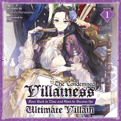 Condemned Villainess Goes Back in Time and Aims to Become the Ultimate Villain (Light Novel) Vol. 1, The