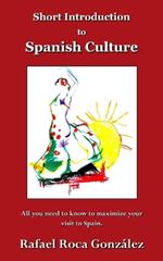 Short Introduction to Spanish Culture: All you need to know to maximize your visit to Spain.