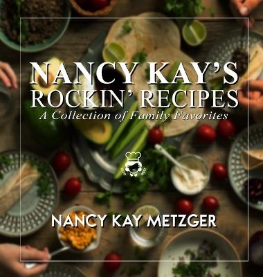 Nancy Kay's Rockin' Recipes: A Collection of Family Favorites - Nancy Kay Metzger - cover