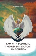 I am with solution, I represent solution, I am solution