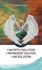 I am with solution, I represent solution, I am solution