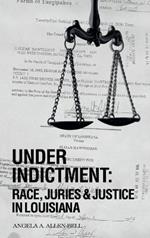 Under Indictment, Race, Juries & Justice in Louisiana