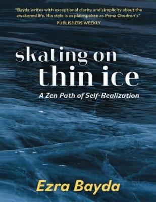 Skating on Thin Ice: A Zen Path of Self-Realization - Ezra Bayda - cover