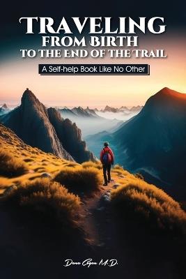 Traveling from Birth to the End of the Trail: A Self-help Book Like No Other - Dana Cogan - cover