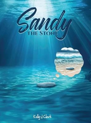 Sandy the Stone - Kelly J Clark - cover