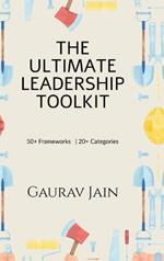 The Ultimate Leadership Toolkit: 50+ Frameworks in 20+ Categories