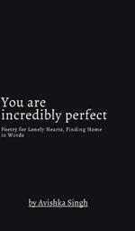 You are incredibly perfect: Poetry for Lonely Hearts, Finding Home in Words