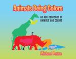 Animals Being Colors: An ABC collection of ANIMALS and COLORS