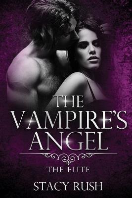 The Vampire's Angel: The Elite (book 2) - Stacy Rush - cover