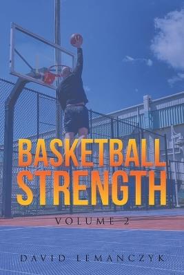 Basketball Strength: Volume 2 - David Lemanczyk - cover