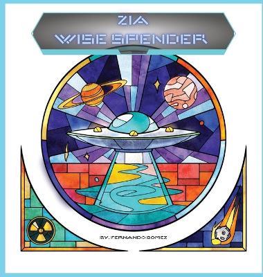 Zia, Wise spender: Teach your kids how simple math can help save big - Fernando Gomez - cover