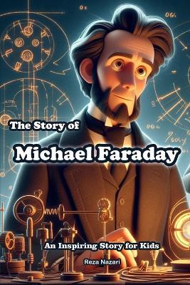 The Story of Michael Faraday: An Inspiring Story for Kids - Reza Nazari - cover