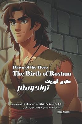 Dawn of the Hero - The Birth of Rostam: A Journey in Shahnameh for Kids in Farsi and English - Reza Nazari - cover