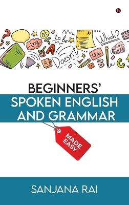 Beginners' Spoken English and Grammar: Made Easy - Sanjana Rai - cover