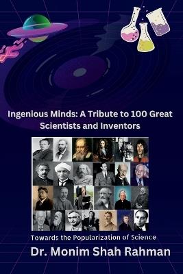 Ingenious Minds: A Tribute to 100 Great Scientists and Inventors - Dr Monim Shah Rahman - cover