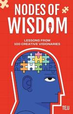 Nodes of Wisdom: Lessons from 100 Creative Visionaries