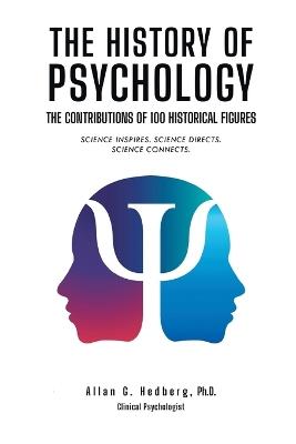 The History of Psychology: The Contributions of 100 Historical Figures - Allan G Hedberg - cover