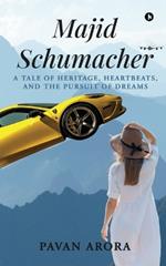 Majid Schumacher: A Tale of Heritage, Heartbeats, and the Pursuit of Dreams