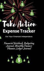 Take Action Expense Tracker: Financial Notebook, Budgeting Journal, Monthly Finance Planner, Ledger Journal, Expenses Ledger Journal Logbook, Budget Planner, Money Management Ledger Notebook