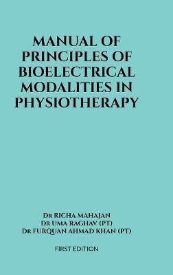 Manual of Principles of Bioelectrical Modalities in Physiotherapy - Dr Richa Mahajan,Dr Uma Raghav (Pt),Dr Furquan Ahmad Khan (Pt) - cover