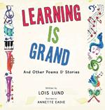 Learning Is Grand: And Other Poems & Stories