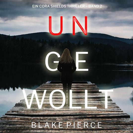 Ungewollt (Ein Cora Shields Thriller – Band 2)