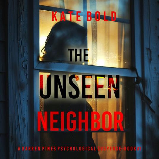 The Unseen Neighbor (A Barren Pines Psychological Suspense—Book #1): An absolutely engrossing psychological thriller packed with twists you'll never see coming