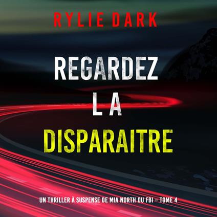 Regardez-la disparaitre (Un thriller à suspense de Mia North du FBI – Tome 4)