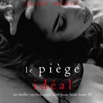 Le Piège Idéal (Un thriller psychologique avec Jessie Hunt, tome 30)