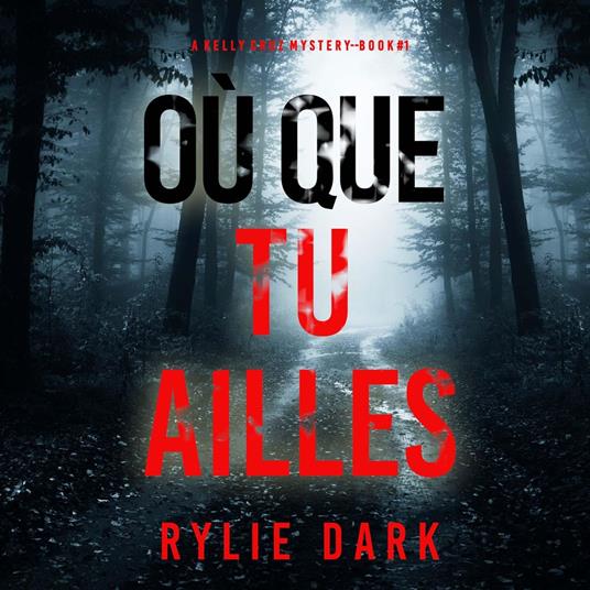 Où que tu ailles (Un mystère Kelly Cruz — Tome 1)