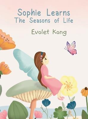 Sophie Learns the Seasons of Life: A Story of Loss Embracing Changes and Finding Hope - Evolet Kong - cover