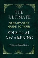 The Ultimate Step-By-Step Guide to Your Spiritual Awakening