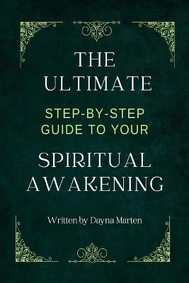 The Ultimate Step-By-Step Guide to Your Spiritual Awakening - Dayna Marten - cover