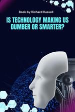 Is Technology making us dumber or smarter?