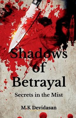 Shadows of Betrayal: Secrets in the Mist - M K Devidasan - cover