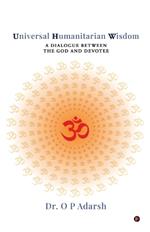 Universal Humanitarian Wisdom: A Dialogue between the God and Devotee