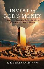 Invest in God's Money: It has never happened before in History Money is invested in money