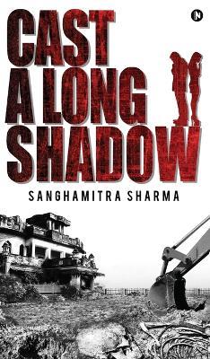 Cast a Long Shadow - Sanghamitra Sharma - cover