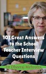 101 Great Answers to the School Teacher Interview Questions