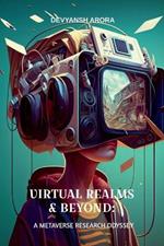 Virtual Realms & Beyond: A METAVERSE RESEARCH ODYSSEY: Exploration of Digital Realities in the Metaverse Environment