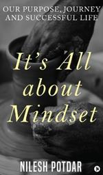 It's All about Mindset: Our Purpose, Journey and Successful Life