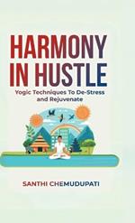 Harmony In Hustle: Yogic techniques to de-stress and rejuvenate