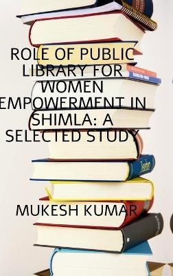 Role of Public Library for Women Empowerment in Shimla: A Selected Study: Women Empowerment - Mukesh Kumar - cover