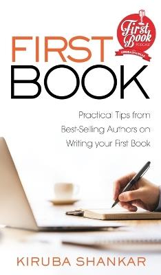 First Book: Practical Tips from Best-selling Authors on Writing Your First Book - Kiruba Shankar - cover