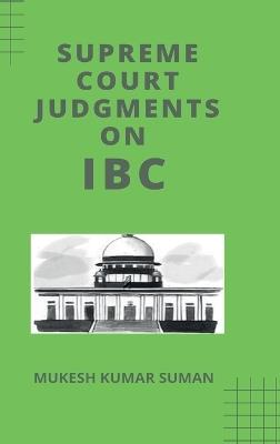 Supreme Court Judgments on IBC - Mukesh Kumar Suman - cover