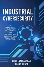 Industrial Cybersecurity: A Practical Approach To Operational Technology Protection